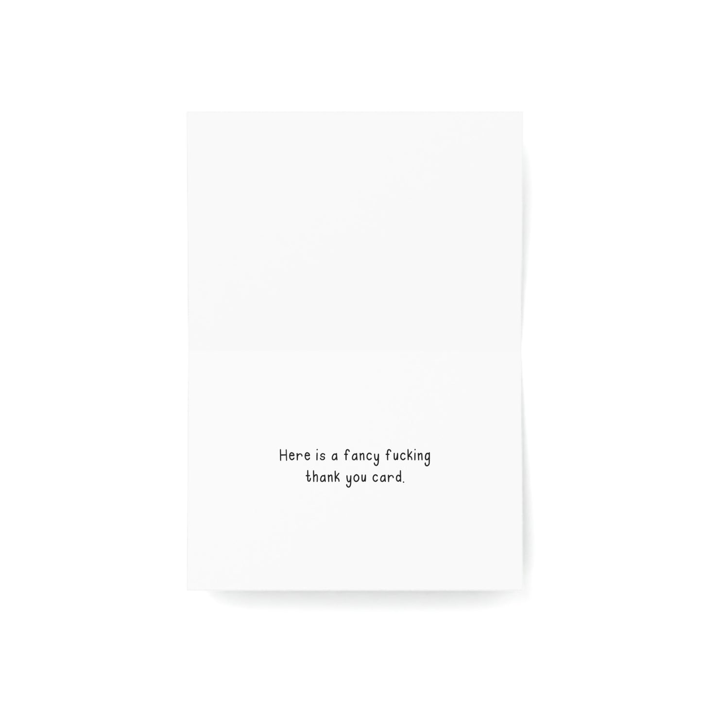 Thank you. Here is a fancy fucking thank you card.